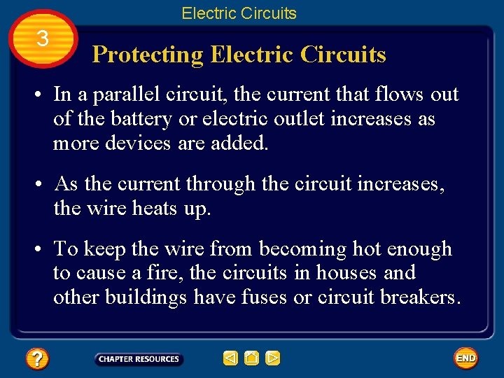Electric Circuits 3 Protecting Electric Circuits • In a parallel circuit, the current that