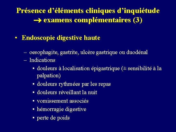 Présence d’éléments cliniques d’inquiétude examens complémentaires (3) • Endoscopie digestive haute – oesophagite, gastrite,