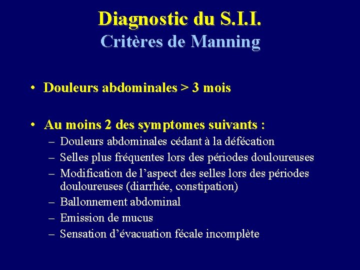 Diagnostic du S. I. I. Critères de Manning • Douleurs abdominales > 3 mois