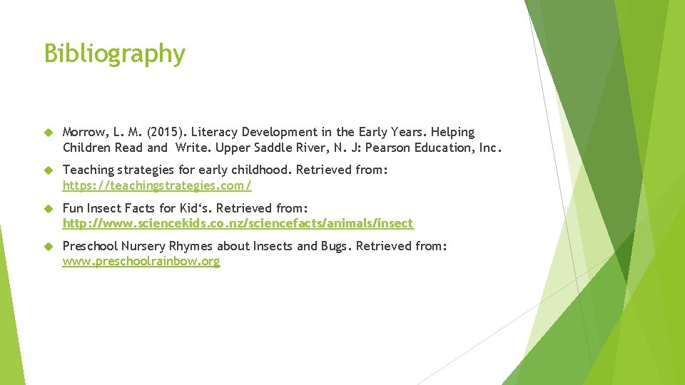 Bibliography Morrow, L. M. (2015). Literacy Development in the Early Years. Helping Children Read