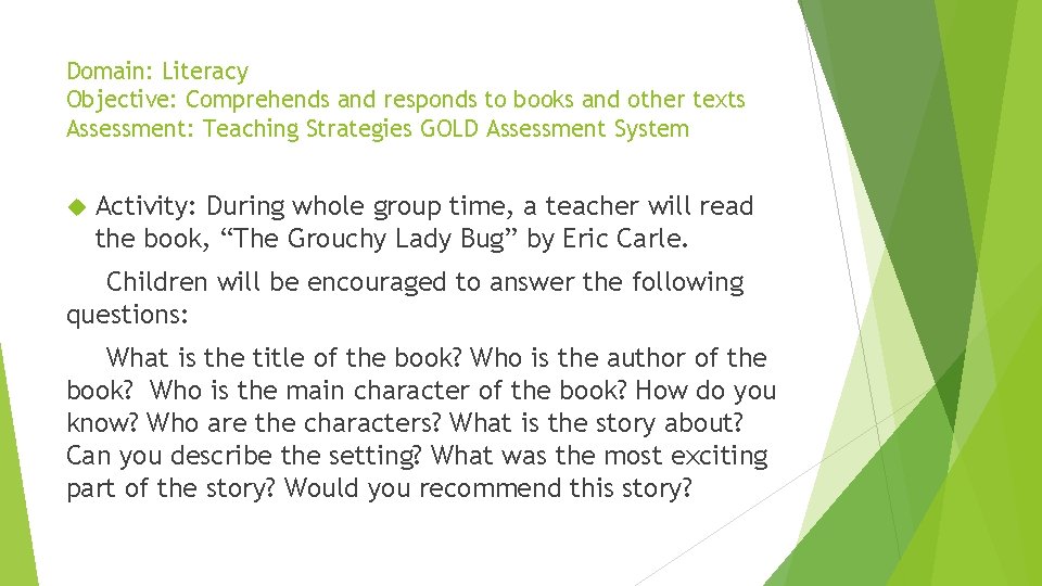 Domain: Literacy Objective: Comprehends and responds to books and other texts Assessment: Teaching Strategies