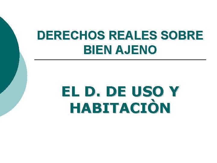 DERECHOS REALES SOBRE BIEN AJENO EL D. DE USO Y HABITACIÒN 