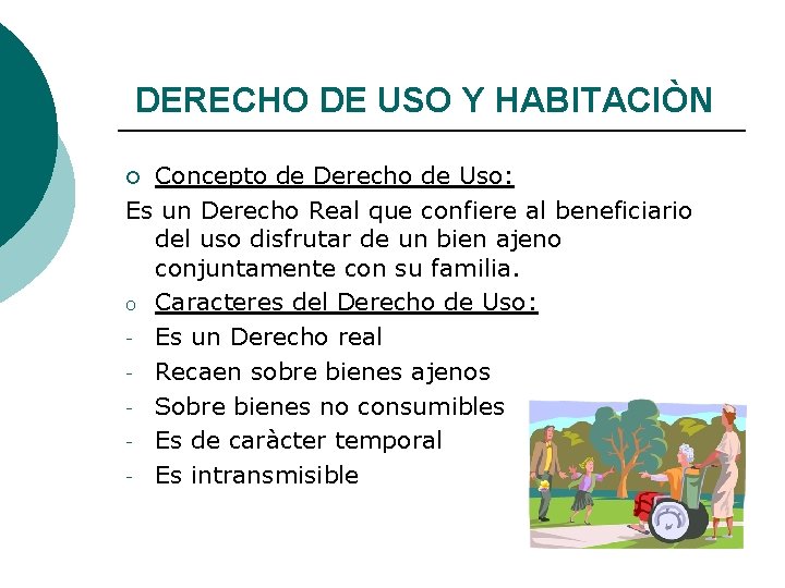 DERECHO DE USO Y HABITACIÒN Concepto de Derecho de Uso: Es un Derecho Real