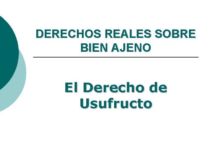 DERECHOS REALES SOBRE BIEN AJENO El Derecho de Usufructo 