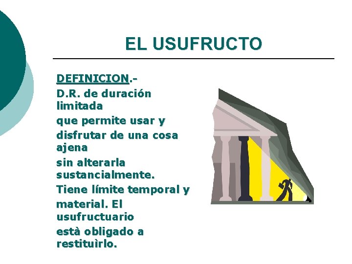 EL USUFRUCTO DEFINICION. D. R. de duración limitada que permite usar y disfrutar de