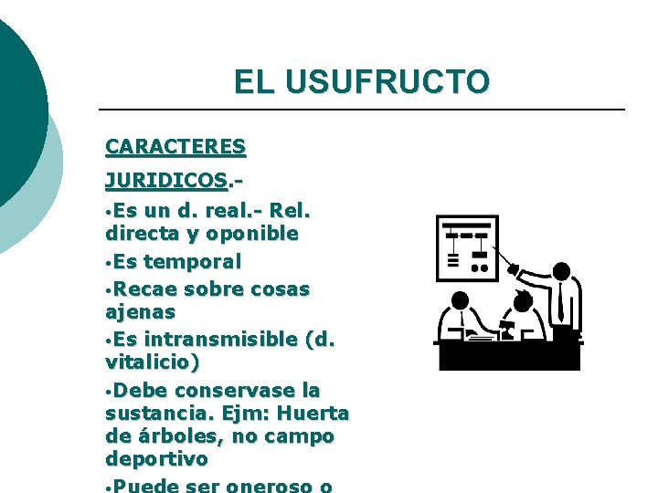 EL USUFRUCTO CARACTERES JURIDICOS. • Es un d. real. - Rel. directa y oponible