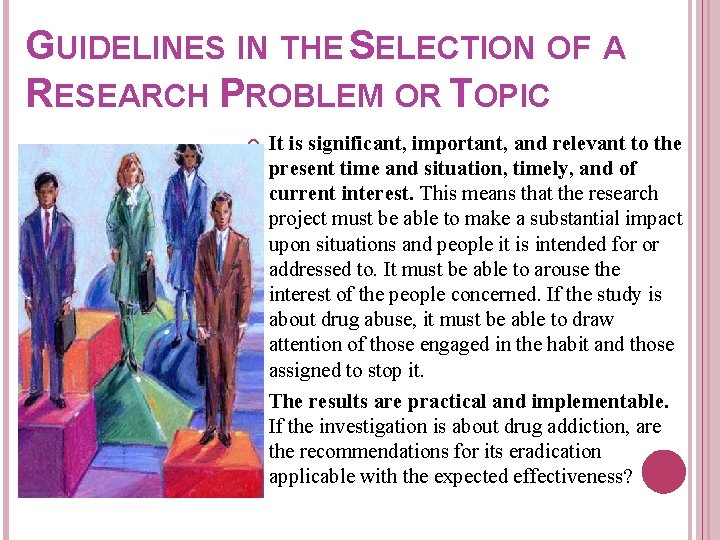 GUIDELINES IN THE SELECTION OF A RESEARCH PROBLEM OR TOPIC It is significant, important, GUIDELINES IN THE SELECTION OF A RESEARCH PROBLEM OR TOPIC It is significant, important,