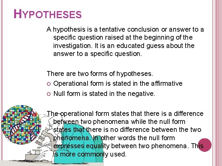 HYPOTHESES A hypothesis is a tentative conclusion or answer to a specific question raised HYPOTHESES A hypothesis is a tentative conclusion or answer to a specific question raised
