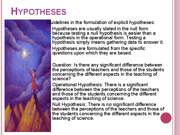 HYPOTHESES Guidelines in the formulation of explicit hypotheses: Hypotheses are usually stated in the HYPOTHESES Guidelines in the formulation of explicit hypotheses: Hypotheses are usually stated in the