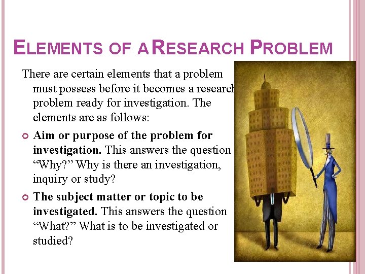 ELEMENTS OF A RESEARCH PROBLEM There are certain elements that a problem must possess ELEMENTS OF A RESEARCH PROBLEM There are certain elements that a problem must possess