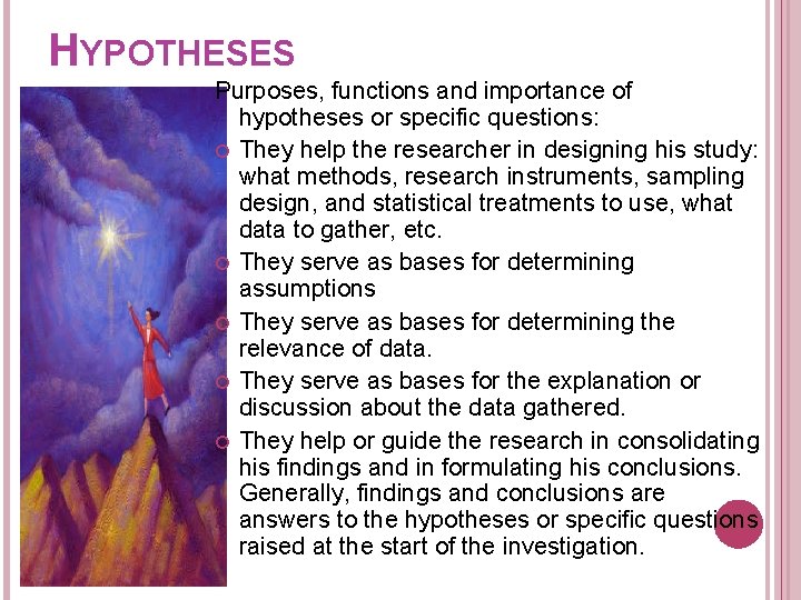 HYPOTHESES Purposes, functions and importance of hypotheses or specific questions: They help the researcher HYPOTHESES Purposes, functions and importance of hypotheses or specific questions: They help the researcher