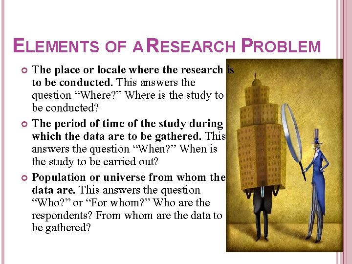 ELEMENTS OF A RESEARCH PROBLEM The place or locale where the research is to ELEMENTS OF A RESEARCH PROBLEM The place or locale where the research is to