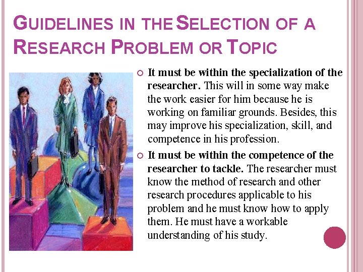 GUIDELINES IN THE SELECTION OF A RESEARCH PROBLEM OR TOPIC It must be within GUIDELINES IN THE SELECTION OF A RESEARCH PROBLEM OR TOPIC It must be within