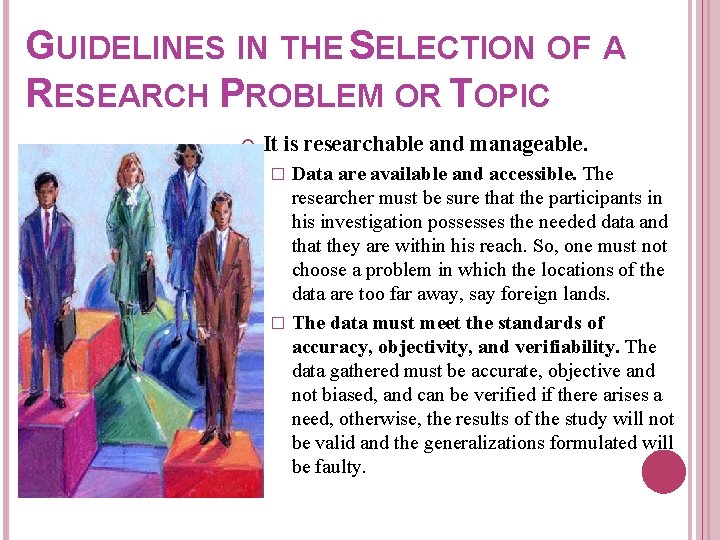 GUIDELINES IN THE SELECTION OF A RESEARCH PROBLEM OR TOPIC It is researchable and GUIDELINES IN THE SELECTION OF A RESEARCH PROBLEM OR TOPIC It is researchable and