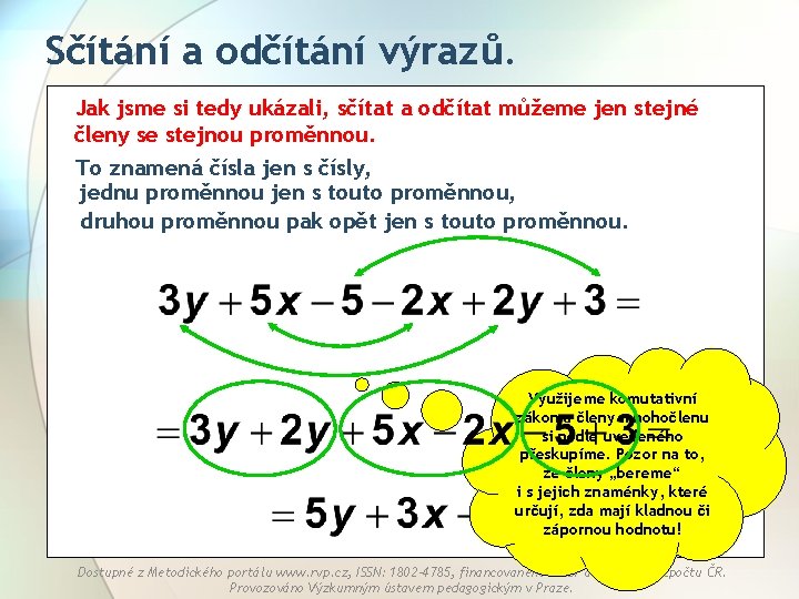 Sčítání a odčítání výrazů. Jak jsme si tedy ukázali, sčítat a odčítat můžeme jen