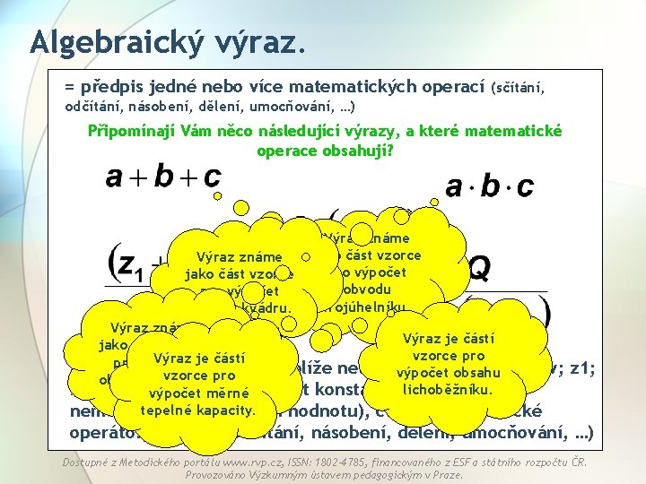 Algebraický výraz. = předpis jedné nebo více matematických operací (sčítání, odčítání, násobení, dělení, umocňování,