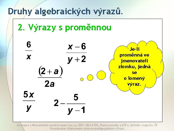 Druhy algebraických výrazů. 2. Výrazy s proměnnou Je-li proměnná ve jmenovateli zlomku, jedná se