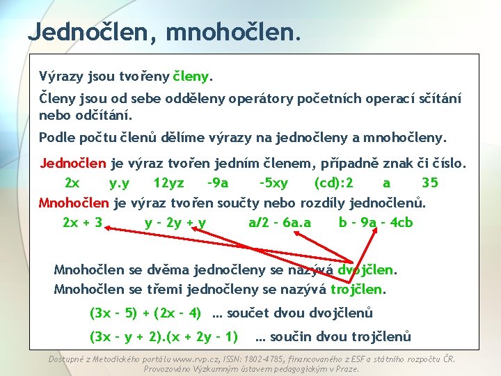 Jednočlen, mnohočlen. Výrazy jsou tvořeny členy. Členy jsou od sebe odděleny operátory početních operací