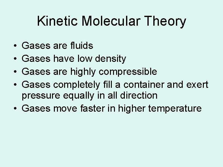 Kinetic Molecular Theory • • Gases are fluids Gases have low density Gases are
