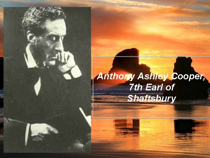 Anthony Ashley Cooper, 7 th Earl of Shaftsbury 