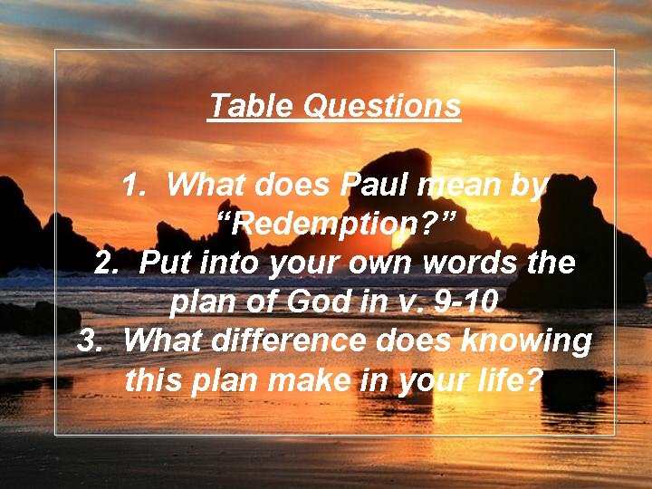 Table Questions 1. What does Paul mean by “Redemption? ” 2. Put into your