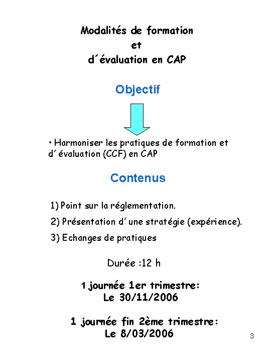 Modalités de formation et d´évaluation en CAP Objectif • Harmoniser les pratiques de formation