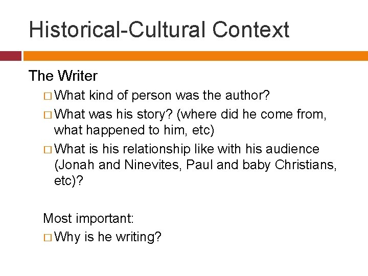 Historical-Cultural Context The Writer � What kind of person was the author? � What