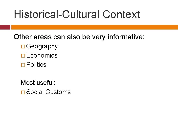 Historical-Cultural Context Other areas can also be very informative: � Geography � Economics �