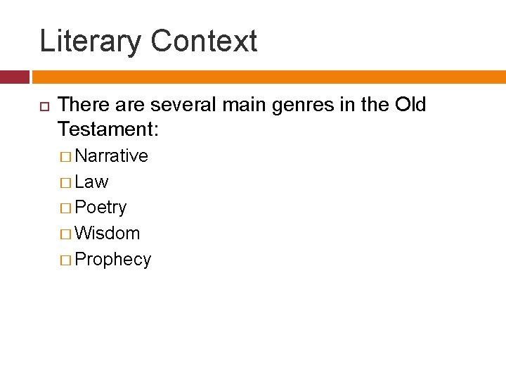 Literary Context There are several main genres in the Old Testament: � Narrative �