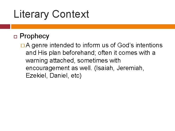 Literary Context Prophecy �A genre intended to inform us of God’s intentions and His