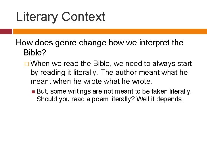 Literary Context How does genre change how we interpret the Bible? � When we