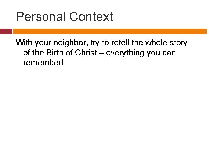 Personal Context With your neighbor, try to retell the whole story of the Birth