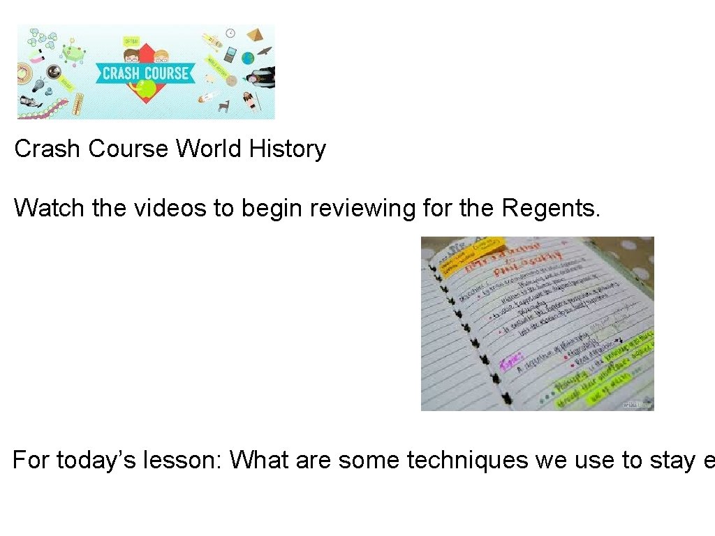 Crash Course World History Watch the videos to begin reviewing for the Regents. For