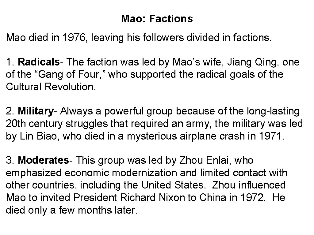 Mao: Factions Mao died in 1976, leaving his followers divided in factions. 1. Radicals-