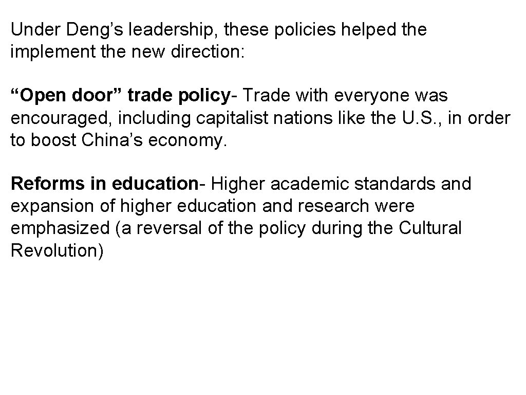 Under Deng’s leadership, these policies helped the implement the new direction: “Open door” trade