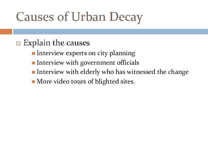 Causes of Urban Decay Explain the causes Interview experts on city planning Interview with
