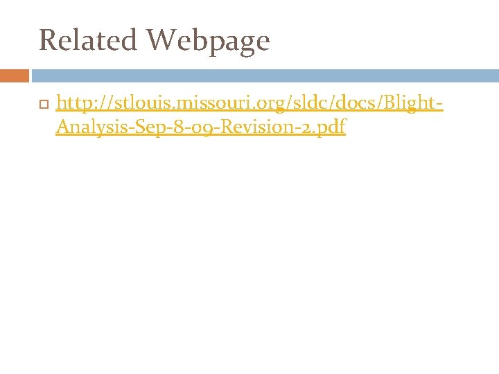 Related Webpage http: //stlouis. missouri. org/sldc/docs/Blight. Analysis-Sep-8 -09 -Revision-2. pdf 