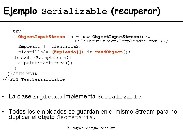 Ejemplo Serializable (recuperar) try{ Object. Input. Stream in = new Object. Input. Stream(new File.