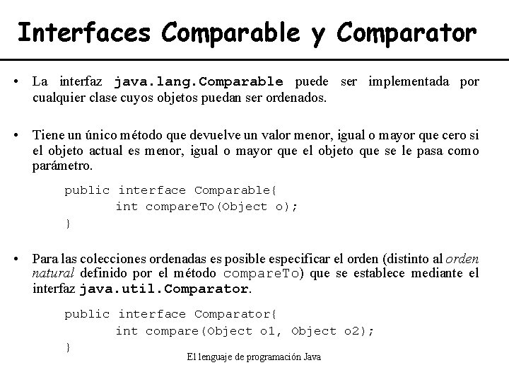 Interfaces Comparable y Comparator • La interfaz java. lang. Comparable puede ser implementada por