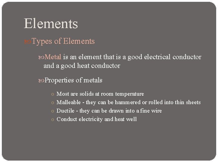 Elements Types of Elements Metal is an element that is a good electrical conductor