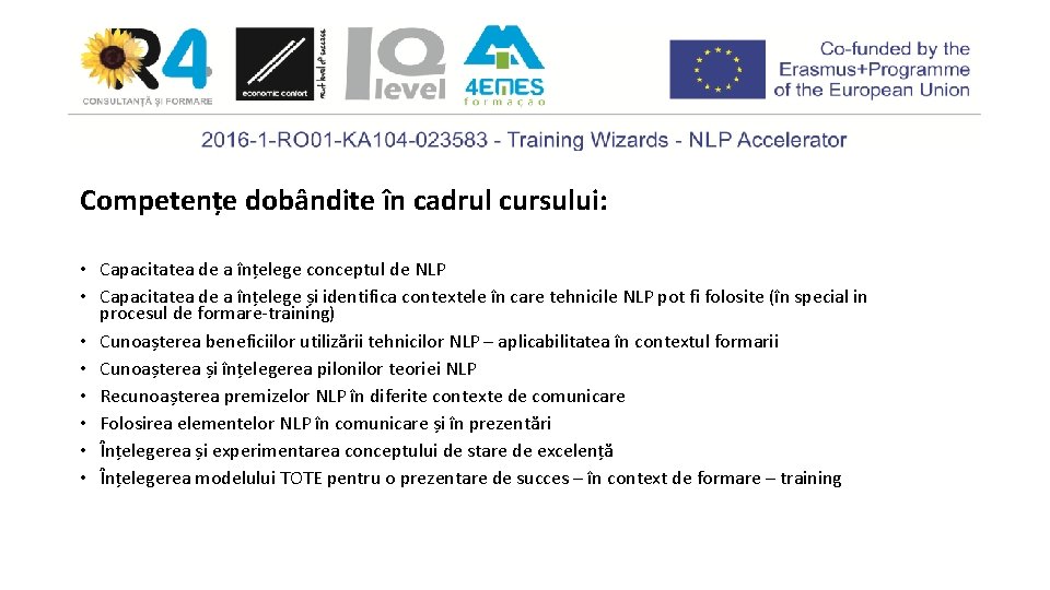 Competențe dobândite în cadrul cursului: • Capacitatea de a înțelege conceptul de NLP •