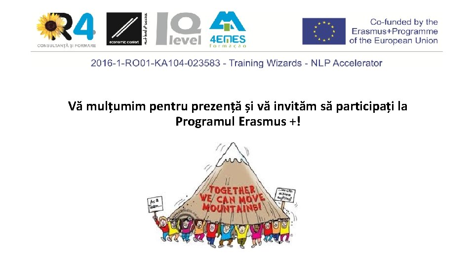 Vă mulțumim pentru prezență și vă invităm să participați la Programul Erasmus +! 