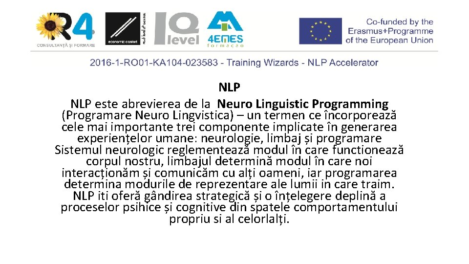 NLP este abrevierea de la Neuro Linguistic Programming (Programare Neuro Lingvistica) – un termen