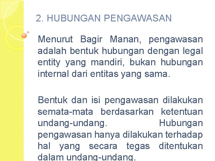 2. HUBUNGAN PENGAWASAN Menurut Bagir Manan, pengawasan adalah bentuk hubungan dengan legal entity yang