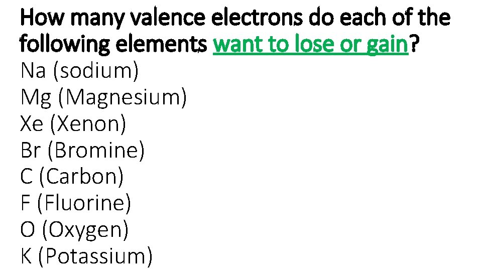 How many valence electrons do each of the following elements want to lose or