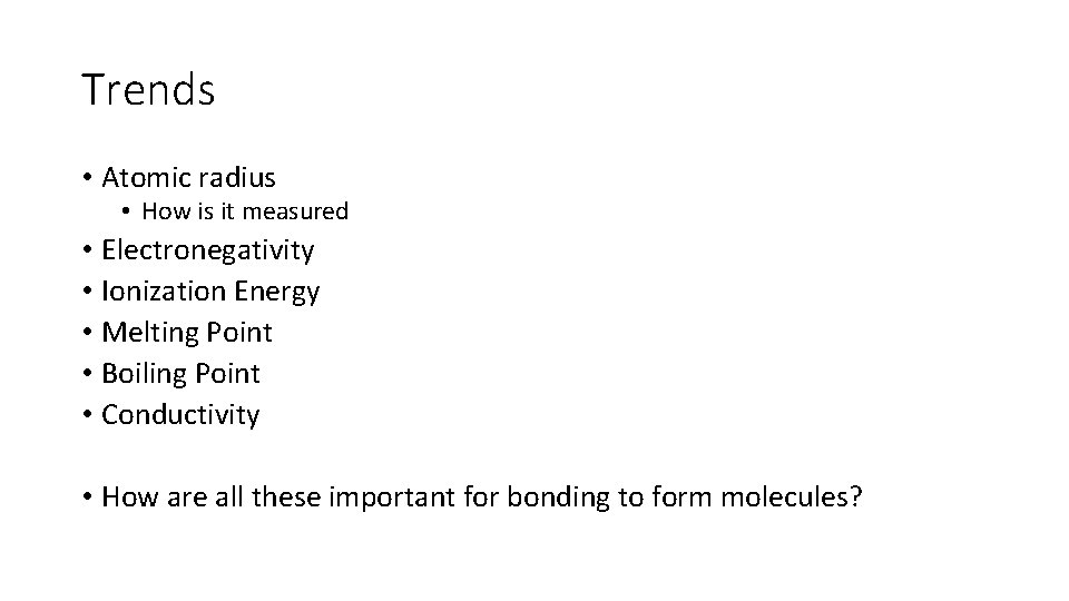 Trends • Atomic radius • How is it measured • Electronegativity • Ionization Energy