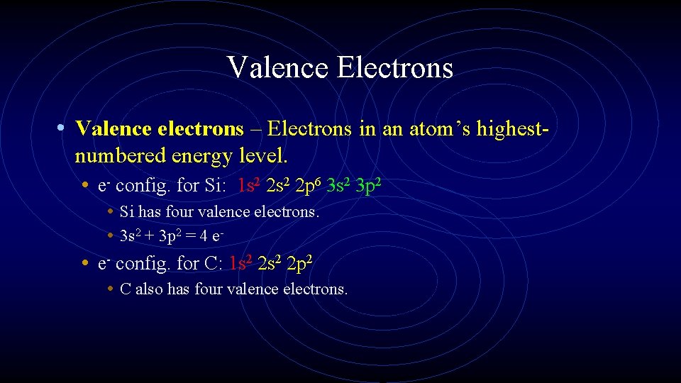 Valence Electrons • Valence electrons – Electrons in an atom’s highestnumbered energy level. •