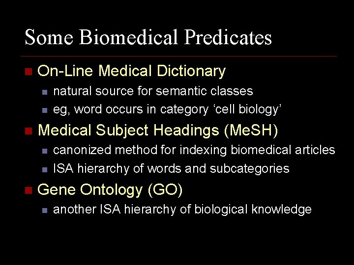Some Biomedical Predicates n On-Line Medical Dictionary n n n Medical Subject Headings (Me.