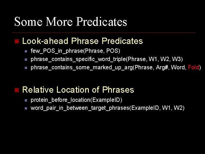 Some More Predicates n Look-ahead Phrase Predicates n n few_POS_in_phrase(Phrase, POS) phrase_contains_specific_word_triple(Phrase, W 1,