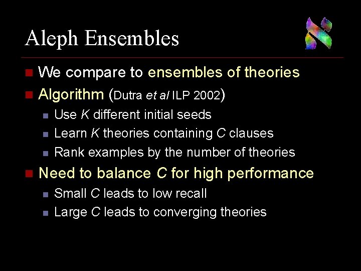 Aleph Ensembles We compare to ensembles of theories n Algorithm (Dutra et al ILP